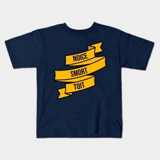 Noice, Smort, Toit Kids T-Shirt